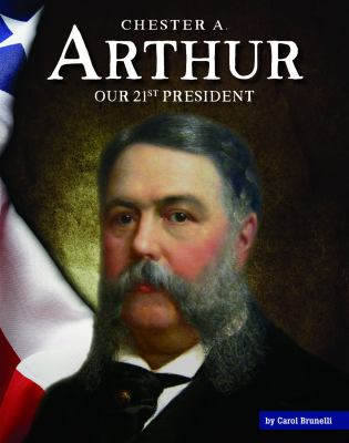 Chester A. Arthur : our 21st president cover image