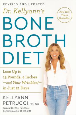 Dr. Kellyann's bone broth diet : lose up to 15 pounds, 4 inches--and your wrinkles!--in just 21 days cover image