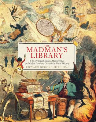 The madman's library : the strangest books, manuscripts and other literary curiosities from history  cover image cdn