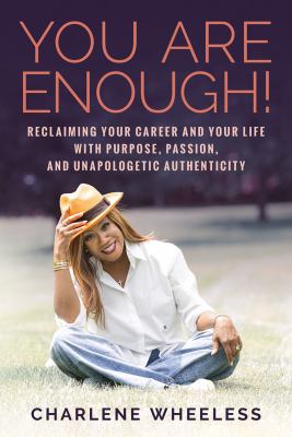 You are enough! : reclaiming your career and your life with purpose, passion, and unapologetic authenticity cover image