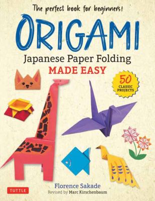 Origami : Japanese paper folding made easy : the perfect book for beginners : 50 classic projects cover image