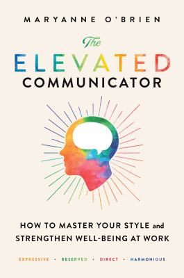 The elevated communicator : how to master your style and strengthen well-being at work cover image