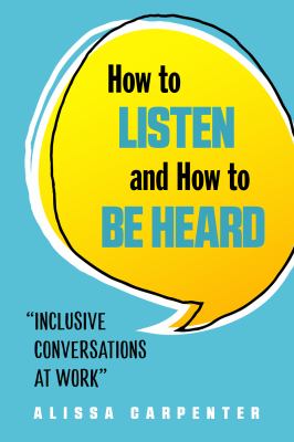 How to listen and how to be heard : inclusive conversations at work  cover image cdn