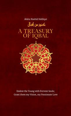 A treasury of Iqbal : endow the young with fervent souls; grant them my vision, my passionate love cover image