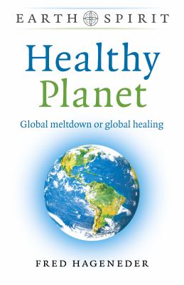 Healthy planet : global meltdown or global healing cover image