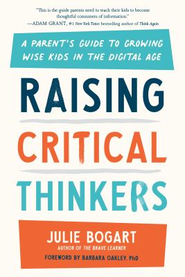Raising critical thinkers : a parent's guide to growing wise kids in the digital age cover image