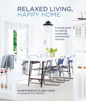 Relaxed living, happy home : a simple guide to creating sustainable and beautiful interiors cover image