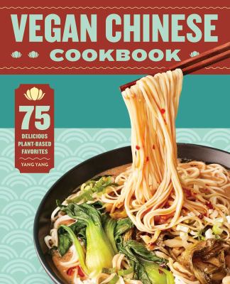 Vegan Chinese cookbook : 75 delicious plant-based favorites cover image