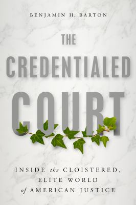 The credentialed court : inside the cloistered, elite world of American justice  cover image cdn