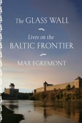 The glass wall : lives on the Baltic frontier cover image