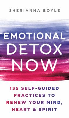 Emotional detox now : 135 self-guided practices to renew your mind, heart & spirit  cover image cdn