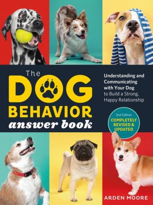 The dog behavior answer book : understanding and communicating with your dog to build a strong and happy relationship cover image