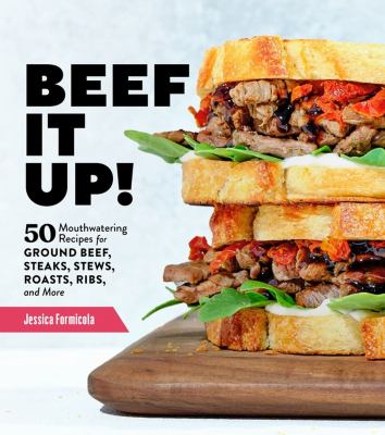 Beef it up! : 50 mouthwatering recipes for ground beef, steaks, stews, roasts, ribs and more cover image