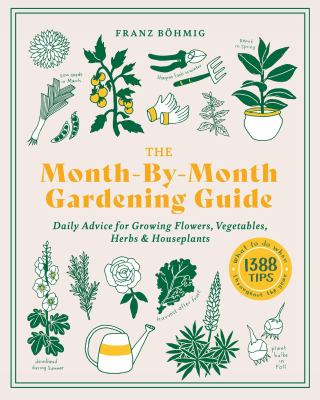 The month-by-month gardening guide : daily advice for growing flowers, vegetables, herbs & houseplants  cover image cdn