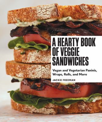 A hearty book of veggie sandwiches : vegan and vegetarian paninis, wraps, rolls, and more cover image