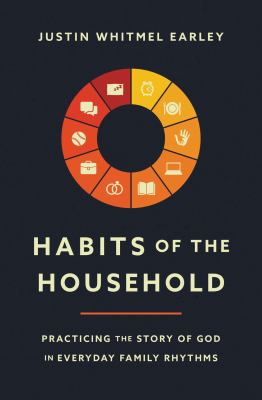 Habits of the household : practicing the story of God in everyday family rhythms cover image