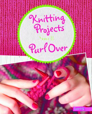 Knitting projects you'll purl over cover image
