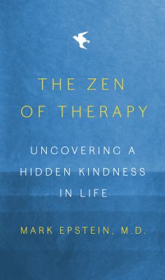 The Zen of therapy : uncovering a hidden kindness in life cover image