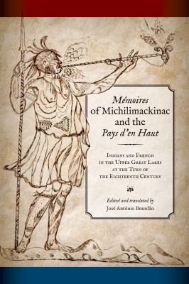 Mémoires of Michilimackinac and the Pays d'en Haut : Indians and French in the upper Great Lakes at the turn of the eighteenth century cover image