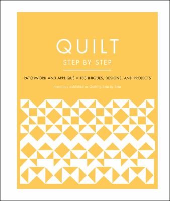 Quilt step by step : patchwork and appliqué, techniques, designs, and projects cover image