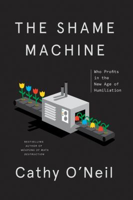 The shame machine : who profits in the new age of humiliation  cover image cdn