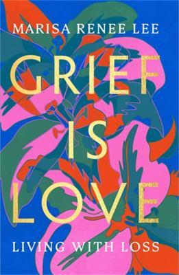 Grief is love : living with loss cover image
