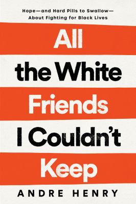 All the white friends I couldn't keep : hope--and hard pills to swallow--about fighting for black lives  cover image cdn