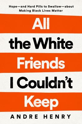 All the white friends I couldn't keep : hope--and hard pills to swallow--about fighting for black lives cover image