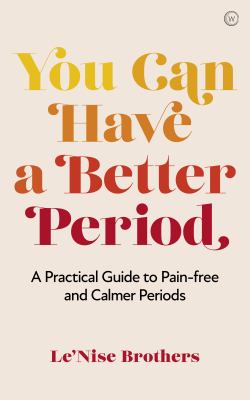 You can have a better period : a practical guide to calmer and less painful periods  cover image cdn