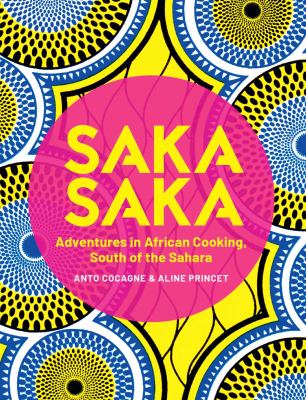 Saka Saka : adventures in African cooking, south of the Sahara cover image
