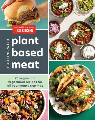 Cooking with plant-based meat : 75 vegan and vegetarian recipes for all your meaty cravings cover image