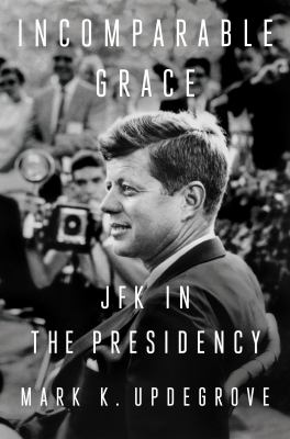 Incomparable grace : JFK in the presidency  cover image cdn