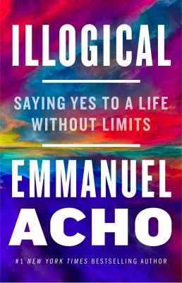 Illogical : saying yes to a life without limits cover image