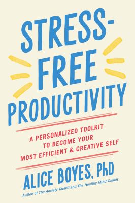 Stress-free productivity : a personalized toolkit to become your most efficient and creative self cover image