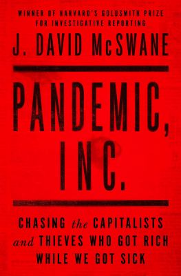 Pandemic, Inc. : chasing the capitalists and thieves who got rich while we got sick cover image