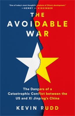 The avoidable war : the dangers of a catastrophic conflict between the US and Xi Jinping's China cover image