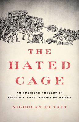 The hated cage : an American tragedy in Britain's most terrifying prison cover image