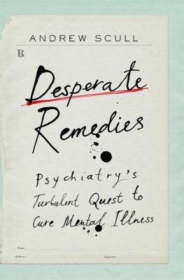 Desperate remedies : psychiatry's turbulent quest to cure mental illness  cover image cdn