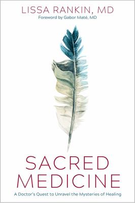 Sacred medicine : a doctor's quest to unravel the mysteries of healing cover image