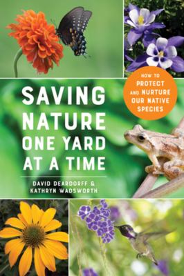Saving nature one yard at a time : how to protect and nurture our native species cover image