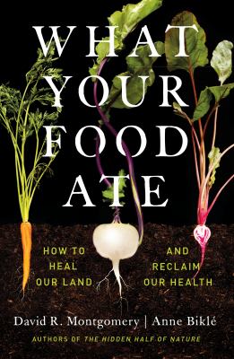 What your food ate : how to heal our land and reclaim our health cover image