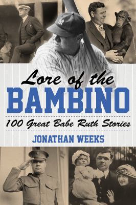 Lore of the Bambino : 100 great Babe Ruth stories cover image