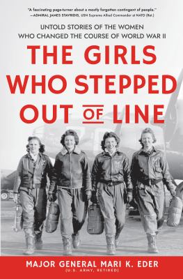 The girls who stepped out of line untold stories of the women who changed the course of World War II cover image