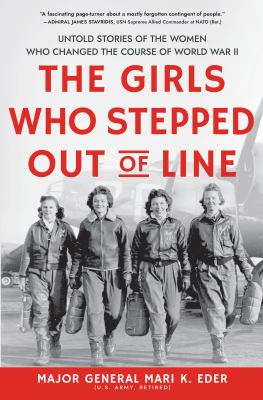 The girls who stepped out of line untold stories of the women who changed the course of World War II  cover image cdn