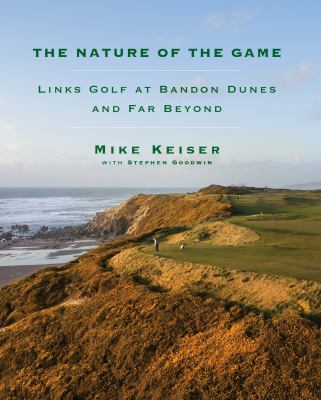 The nature of the game : links golf at Bandon Dunes and far beyond cover image