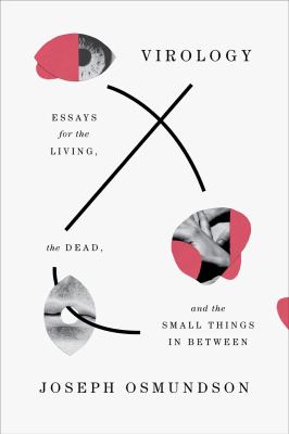 Virology : essays for the living, the dead, and the small things in between cover image