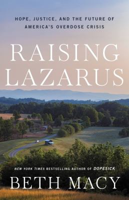 Raising Lazarus : hope, justice, and the future of America's overdose crisis cover image