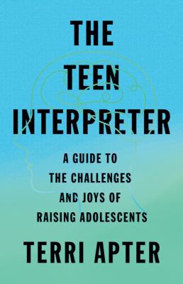 The teen interpreter : a guide to the challenges and joys of raising adolescents  cover image cdn
