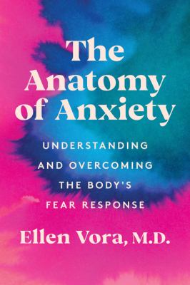 The anatomy of anxiety : understanding and overcoming the body's fear response  cover image cdn