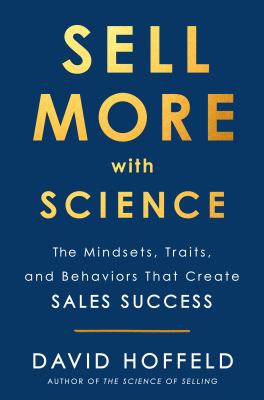 Sell more with science : the mindsets, traits and behaviours that create sales success cover image